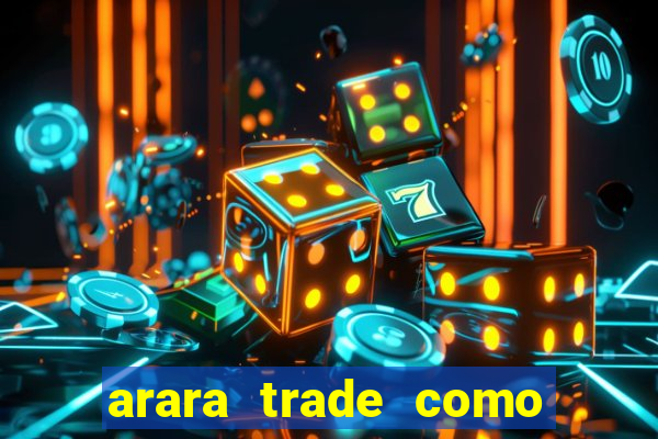 arara trade como ganhar dinheiro